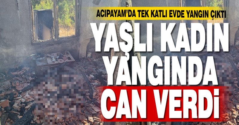 Denizli de evde çıkan yangında bir kişi öldü denizlihaber