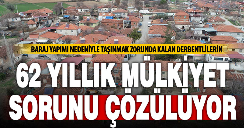 Buldanın Derbent mahallesinin 62 yıllık tapu sorunu çözülüyor