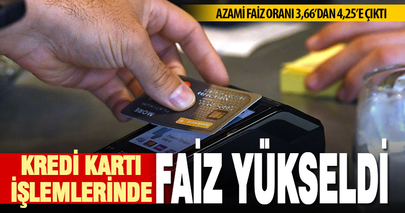 Kredi kartı işlemlerinde uygulanacak azami faiz oranı 4 25e