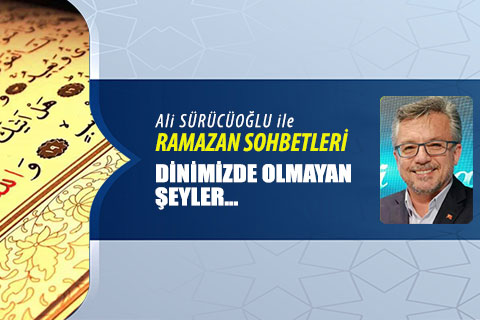 DİNİMİZDE OLMAYAN ŞEYLER…