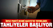 İnfaz paketi Resmi Gazete’de yayımlandı, tahliyeler başlıyor