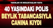Denizli’de polis memuru beylik tabancasıyla canına kıydı