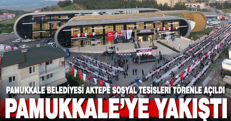 Pamukkale Belediyesi Aktepe Sosyal Tesisleri’ne Muhteşem Açılış ...