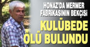 Mermer fabrikasının bekçisi kulübesinde ölü bulundu