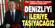 Vali Coşkun; “Denizli’yi her alanda ileriye taşıyacağız”