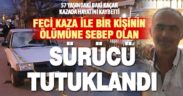 Denizli’de çarptığı bisiklet sürücüsü ölen otomobil sürücüsü tutuklandı