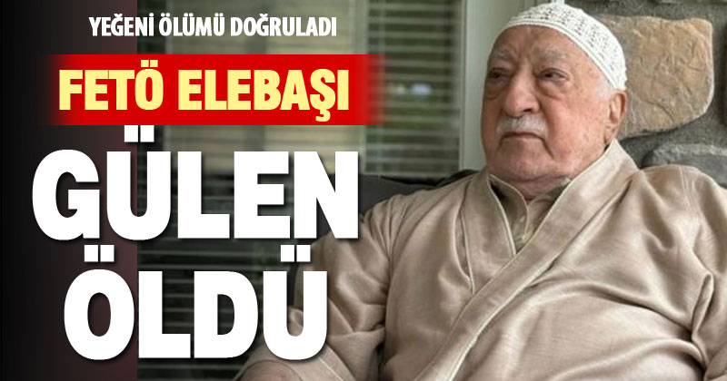 FETÖ elebaşı öldü