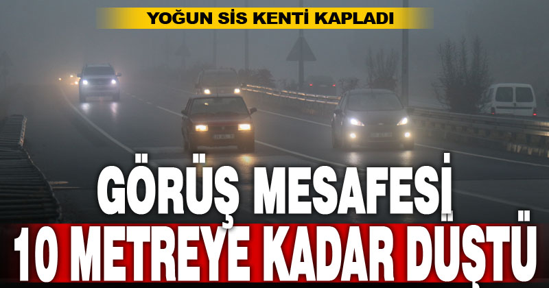 Denizli’de yoğun sis görüş mesafesini 10 metreye kadar düşürdü