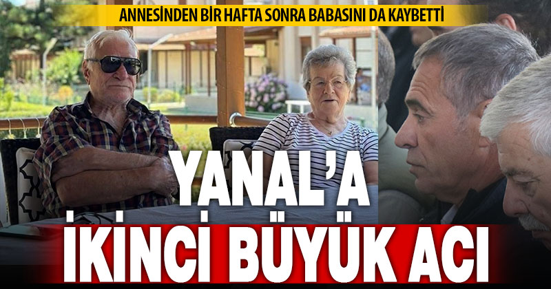Ersun Yanal annesinden 1 hafta sonra babasını da kaybetti
